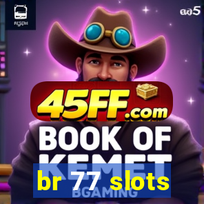br 77 slots